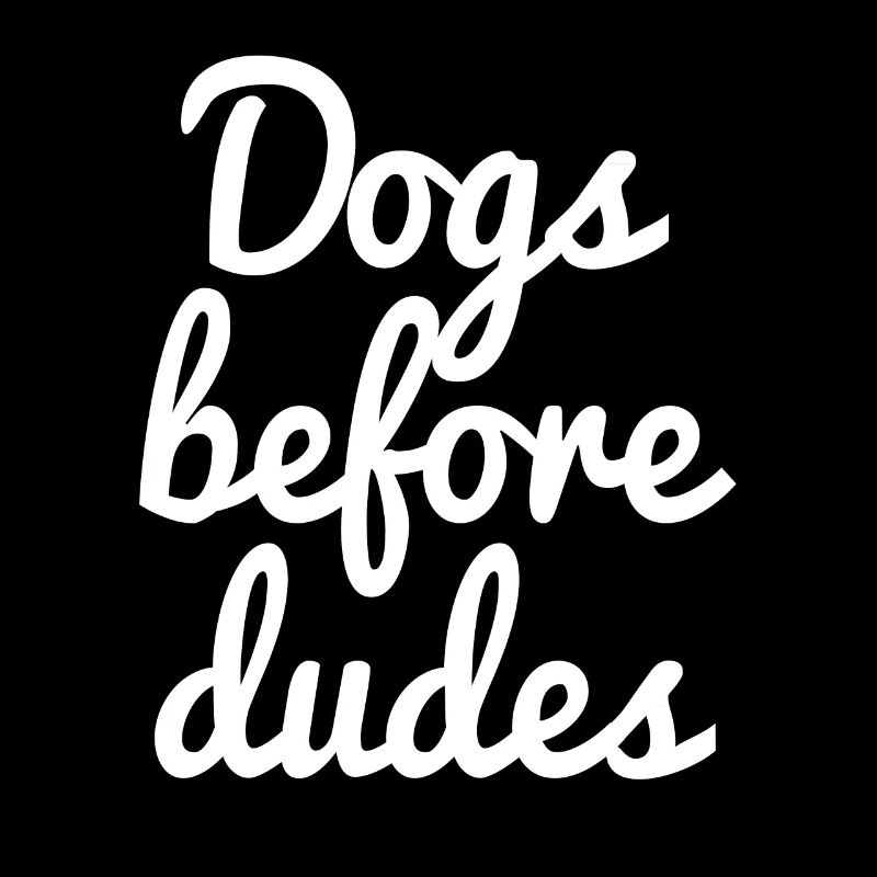 Dogs before dudes