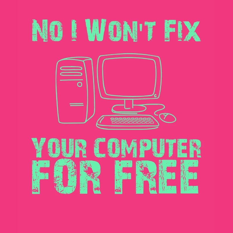 No I Won't Fix Your Computer For Free, Computer Geek, Computer Repair, Computer Nerd