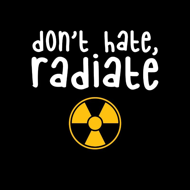 Don't Hate Radiate - Radiology Tech Gift