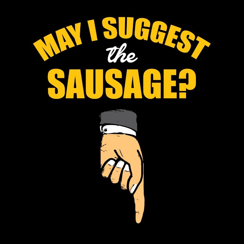 May I recommend the sausage - offensive saying