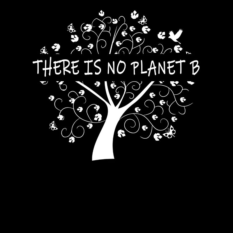 There is no Planet B - Umweltschutz Naturschutz