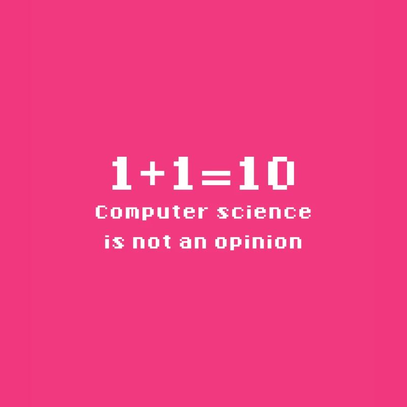 Binary - Computer Science Is Not An Opinion
