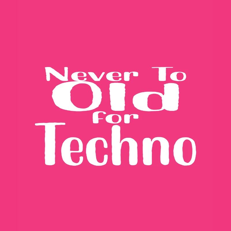 Never to Old for Techno