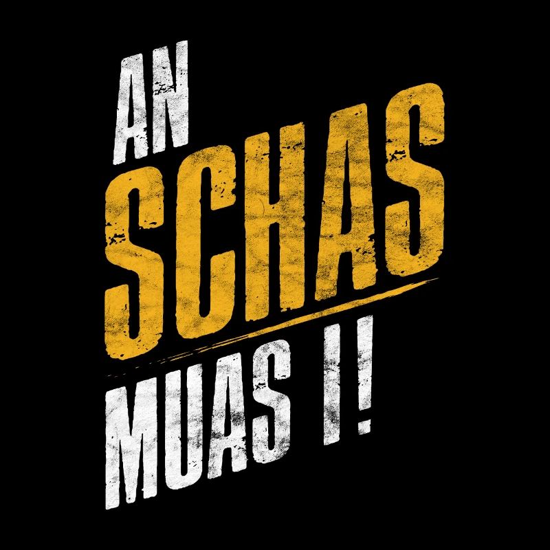 An Schas muas I!