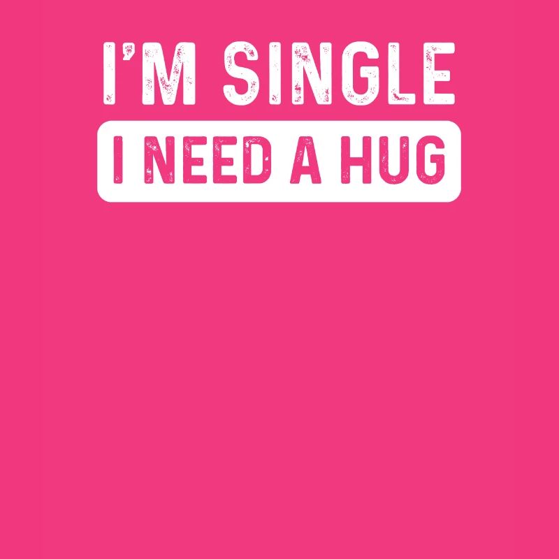 Single I Need A Hug Me Forever Alone Hipster Gift