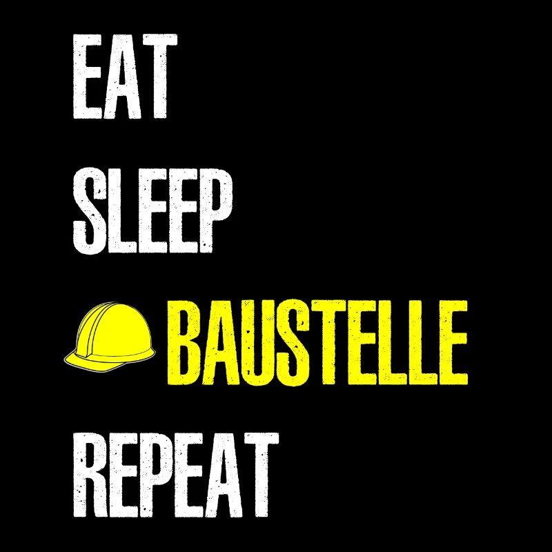 EAT SLEEP BAUSTELLE REPEAT
