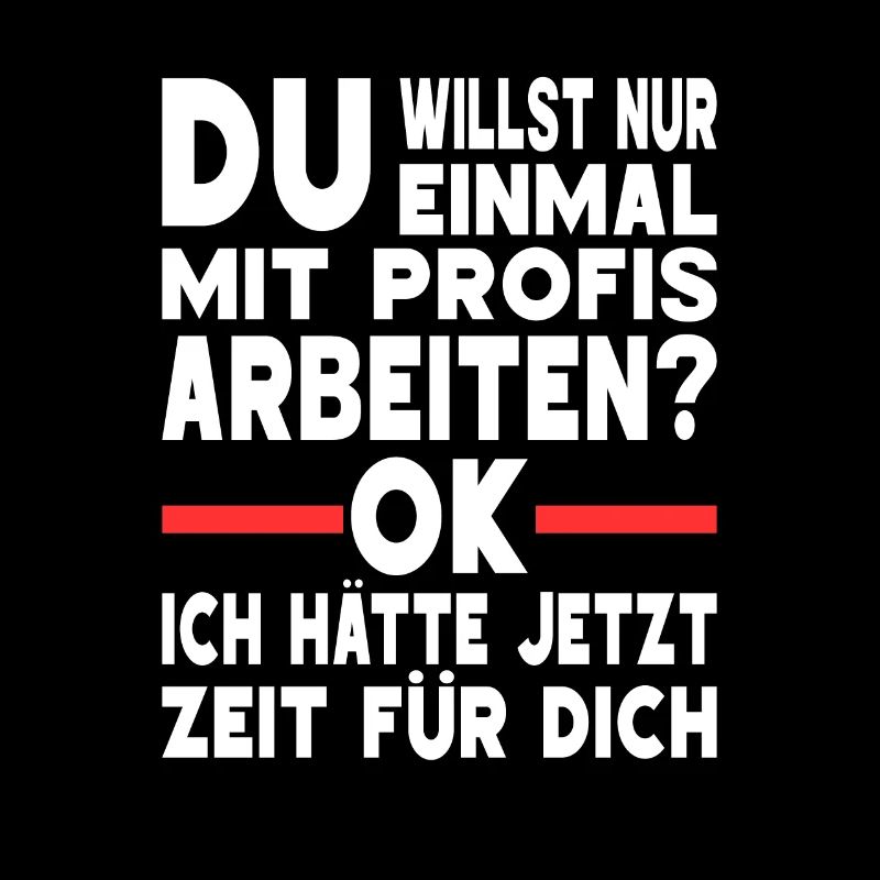 Einmal Mit Profis Arbeiten Kollegen Ironie Sprüche