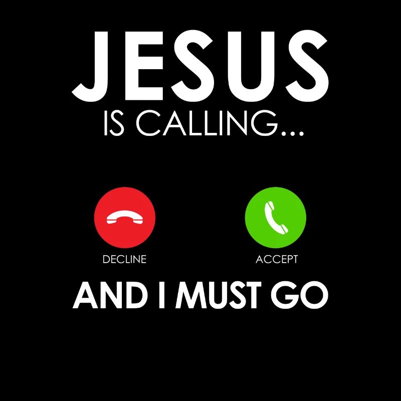 Religious Christian Jesus Is Calling And I Must Go