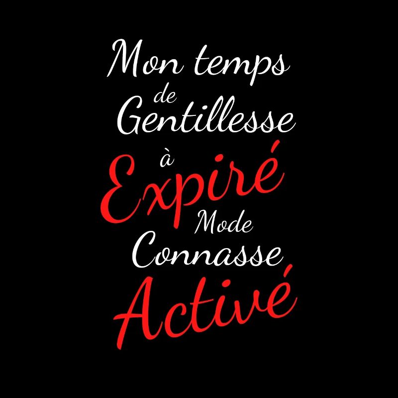 Mon temps de gentillesse à expiré en mode connasse