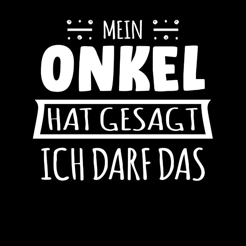 Mein Onkel hat gesagt ich darf das