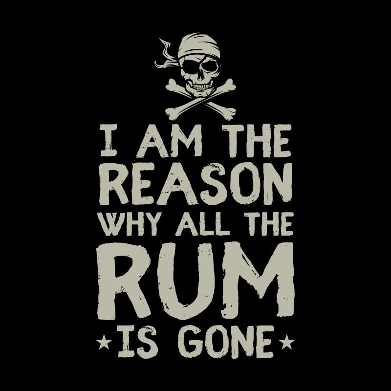 I Am Reason Why All The Rum Is Gone Gift Pirate