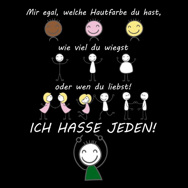 Ich hasse jeden! Mir egal welche Hautfarbe Du hast