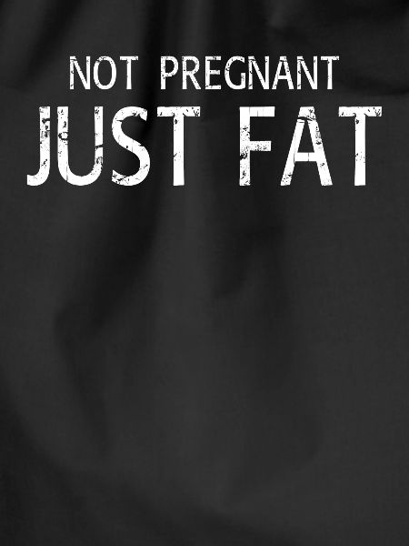 not pregnant just fat