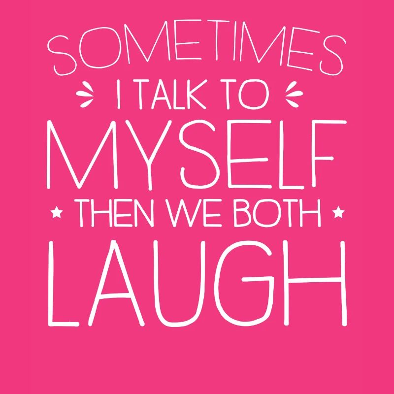Manchmal rede ich mit mir selbst, dann lachen wir beide