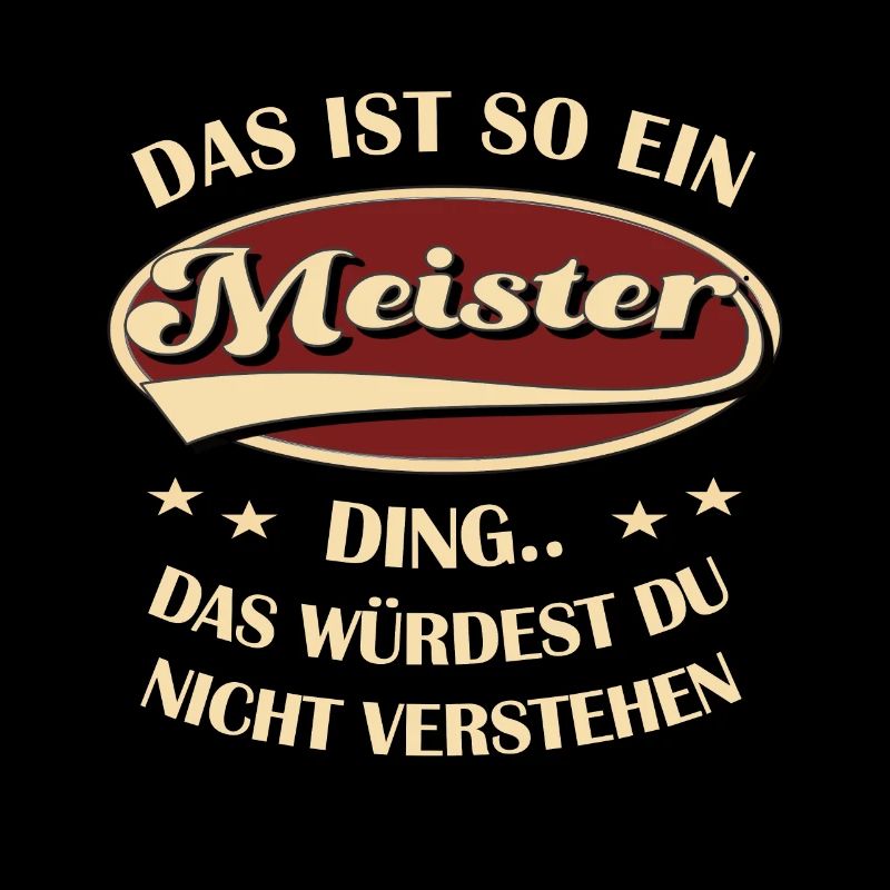 Meister Spruch Das ist so ein Meister Ding