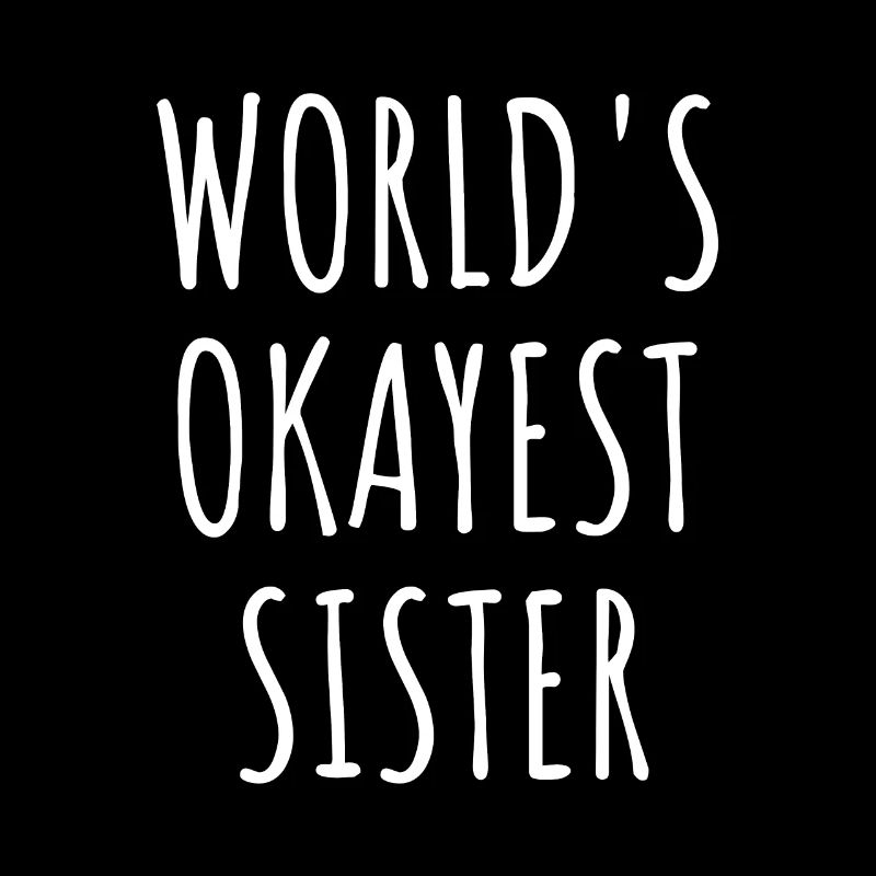 WORLD'S OKAYEST SISTER