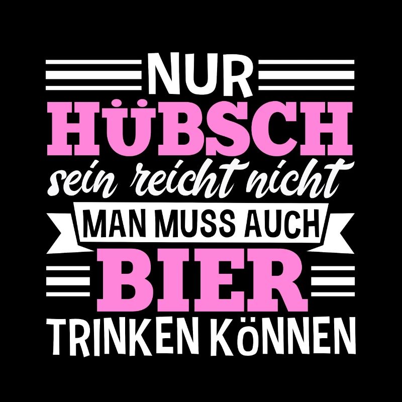 Nur Hübsch sein reicht nicht man muss auch Bier