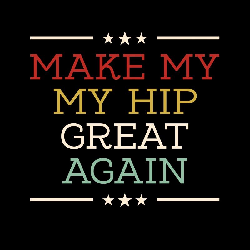 make my hip great again - Remplacement de hanche