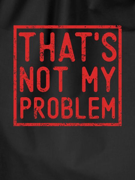 That's Not My Problem