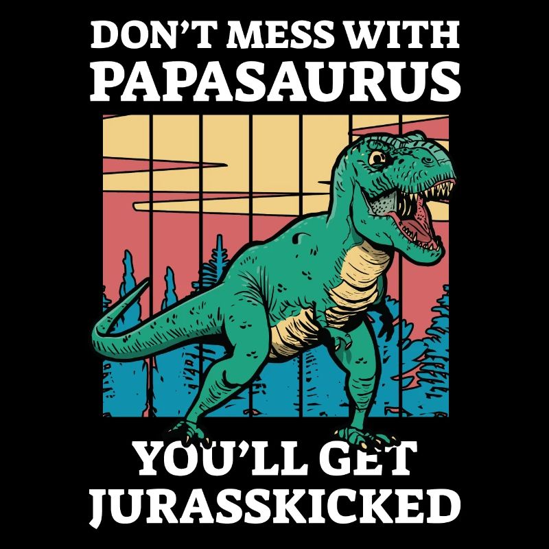 Papasaurus jurasskicked Rex for men dinasor papa