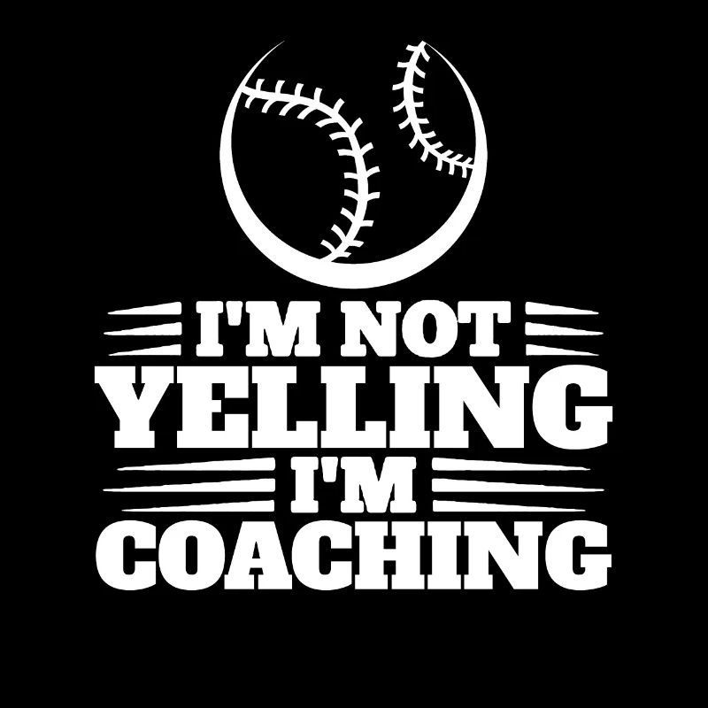 I'm Not Yelling I'm Coaching Baseball