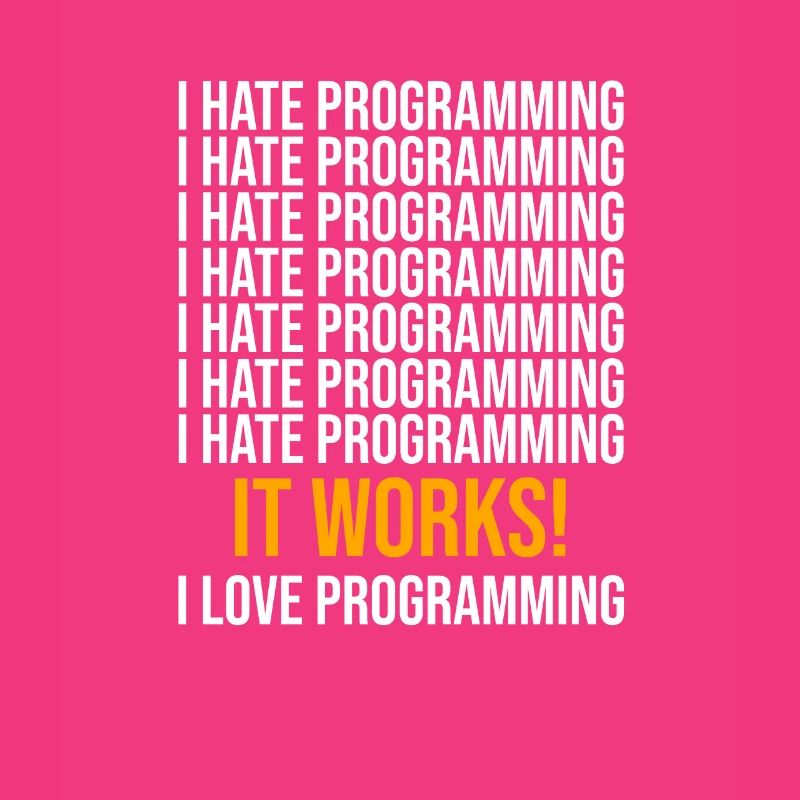 I hate programming - Programmer saying