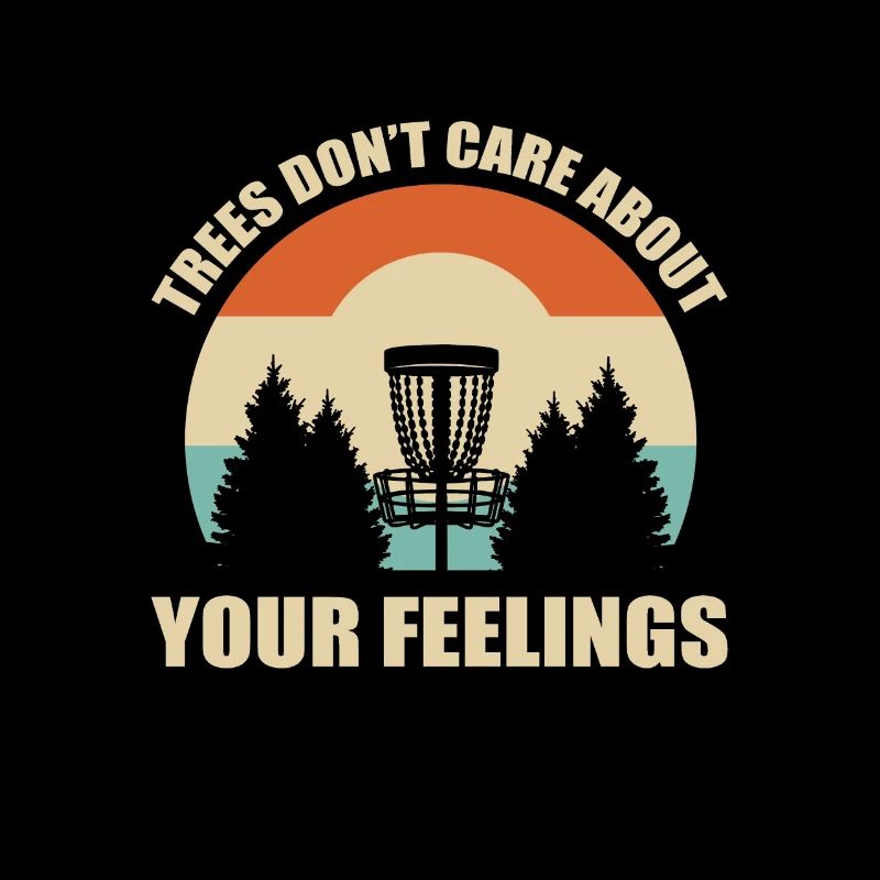 Trees Don't Care About Your Feelings. Disc Golf