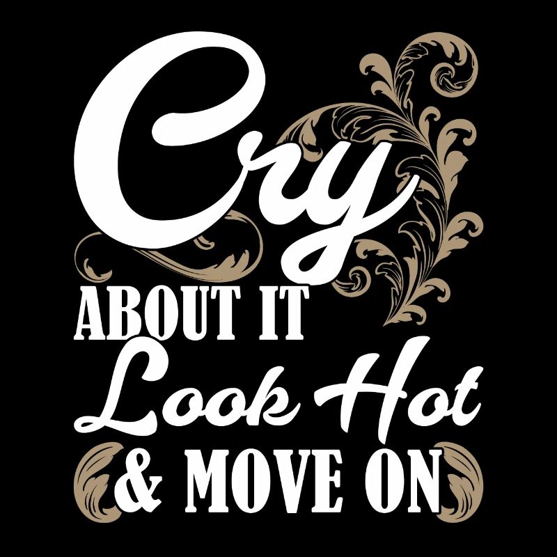 Cry About It Look Hot & Move On Motivational quote