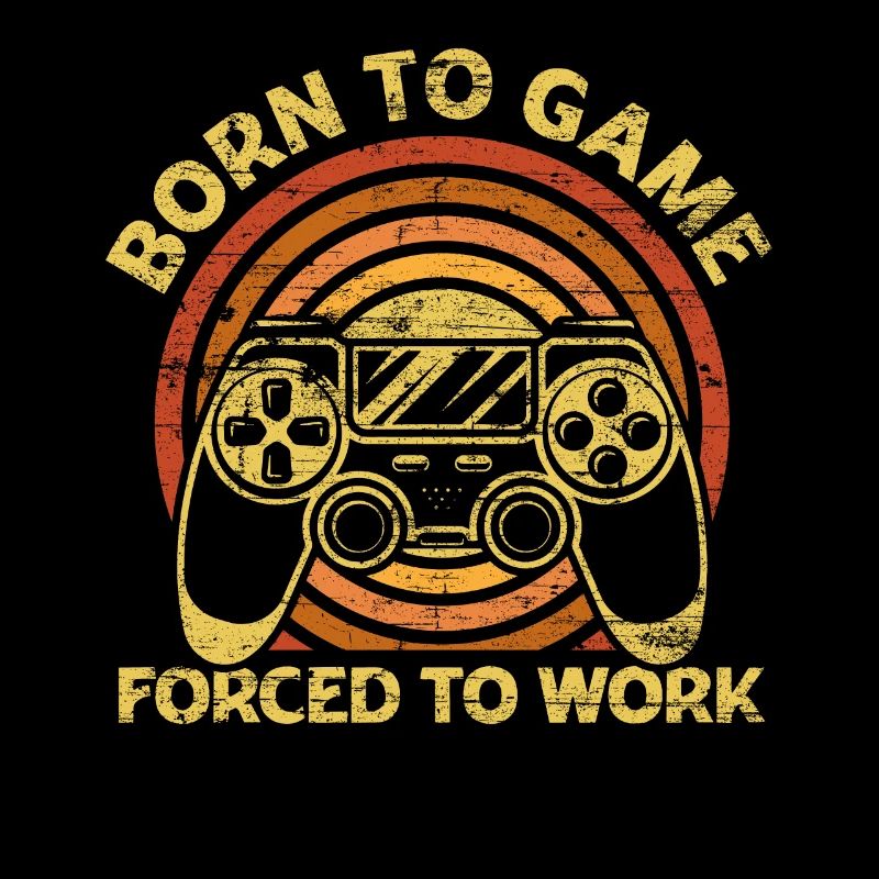 Born To Game Forced To Work