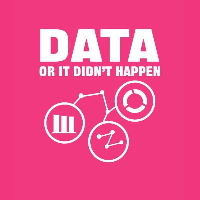 Data or it didn't happen. Data analysis