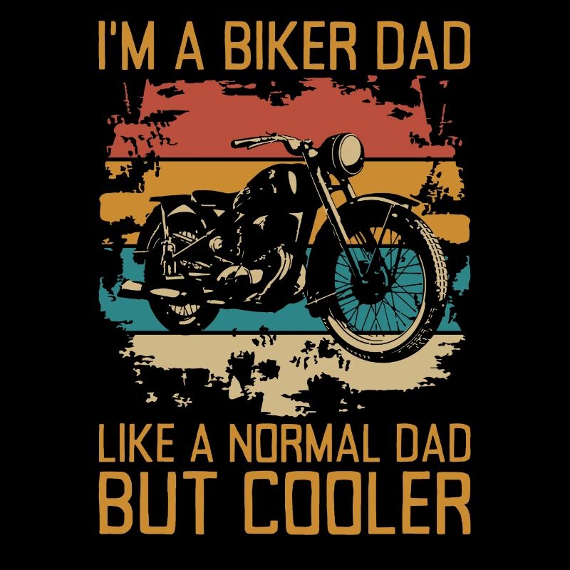 I'm A Biker Dad Like A Normal Dad But Cooler