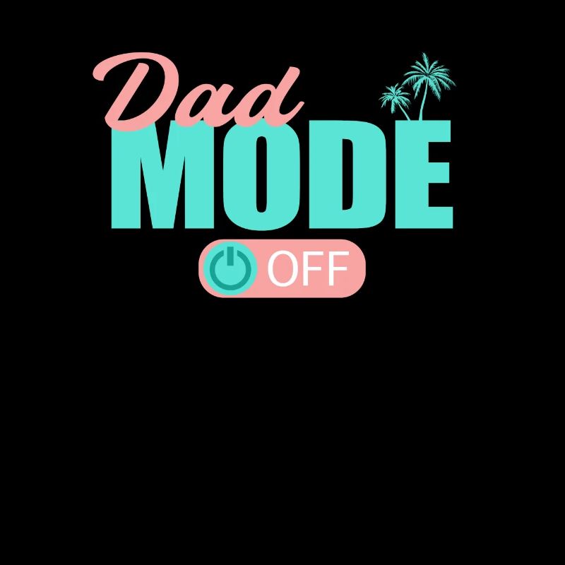 Dad Mode Off Papa Father Rest Relax My Day