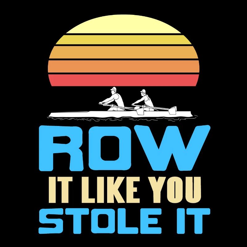 Retro Row It Like You Stole It Rowing Designs