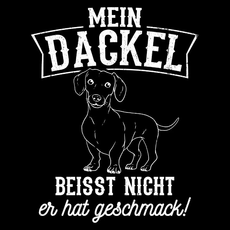 Mein Dackel beisst nicht, er hat Geschmack Dackel