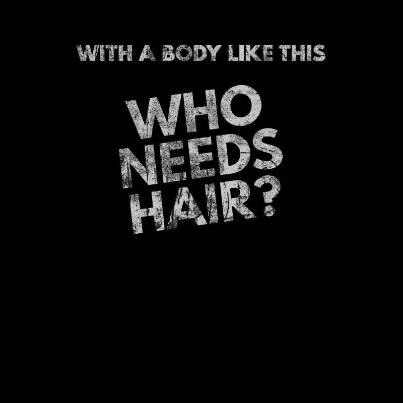 Avec un corps comme celui-ci, qui a besoin de cheveux?