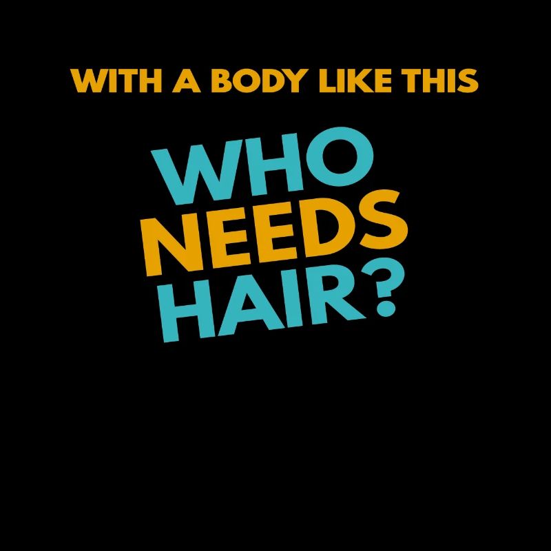 Avec un corps comme celui-ci, qui a besoin de cheveux?