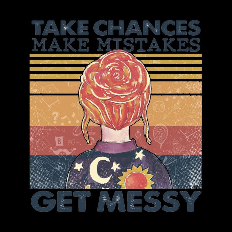 Womens Take Chances Make Mistakes Get Messy