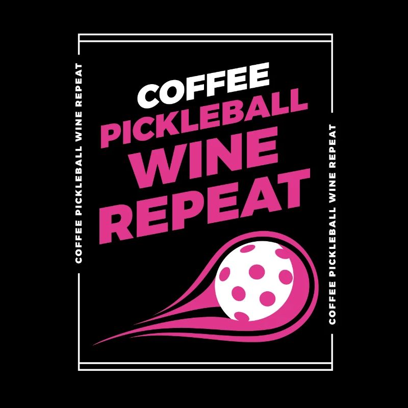 Coffee Pickleball Wine Repeat