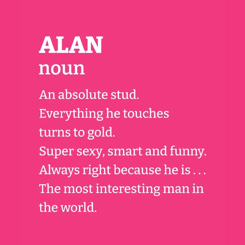 Alan: An absolute stud. Everthing he touches turns