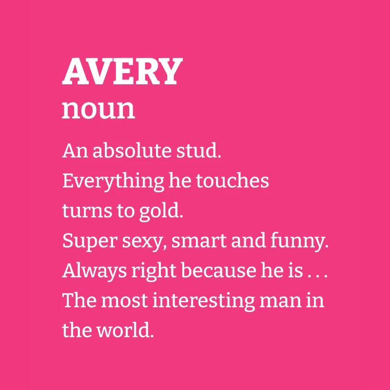 Avery: An absolute stud. Everthing he touches turn