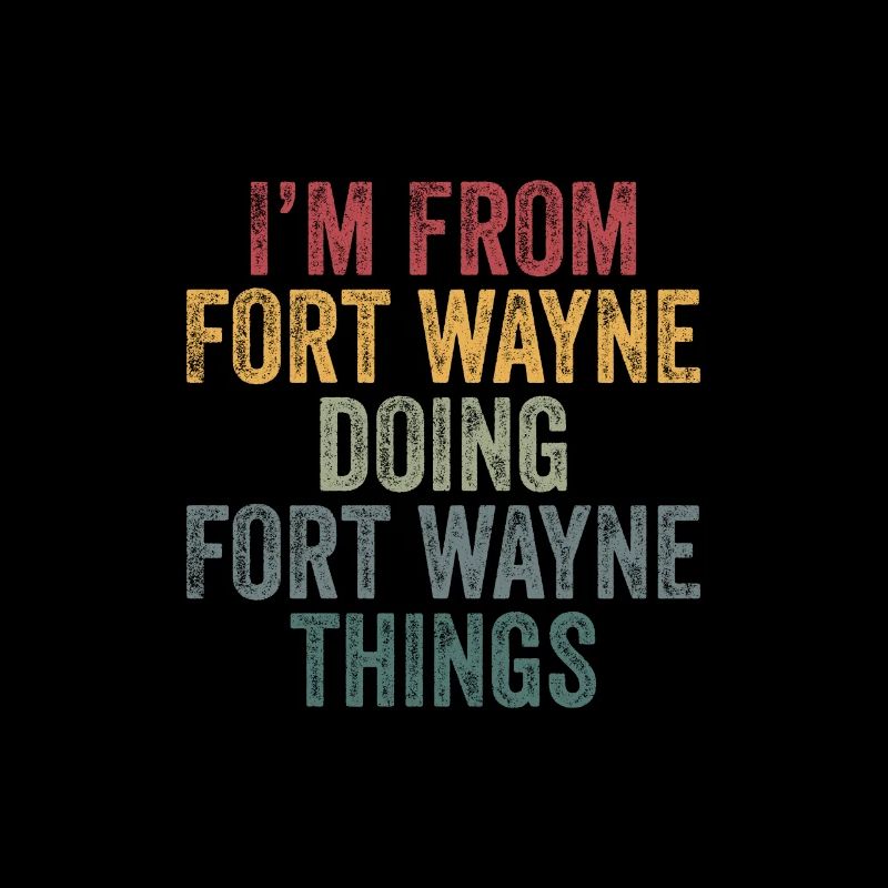 I'm from Fort Wayne doing Fort Wayne things