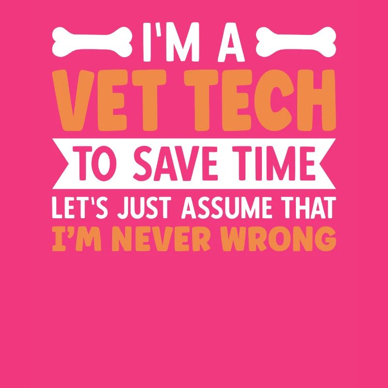 I'm A Vet Tech I'm Never Wrong