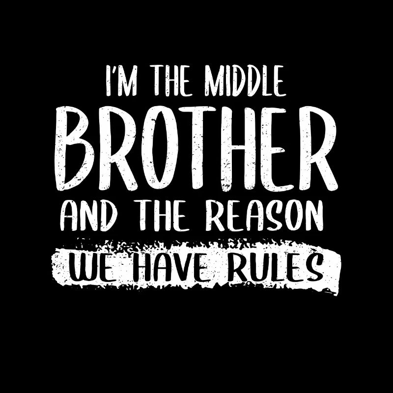 I'm Middle Brother Reason We Have Rules Siblings
