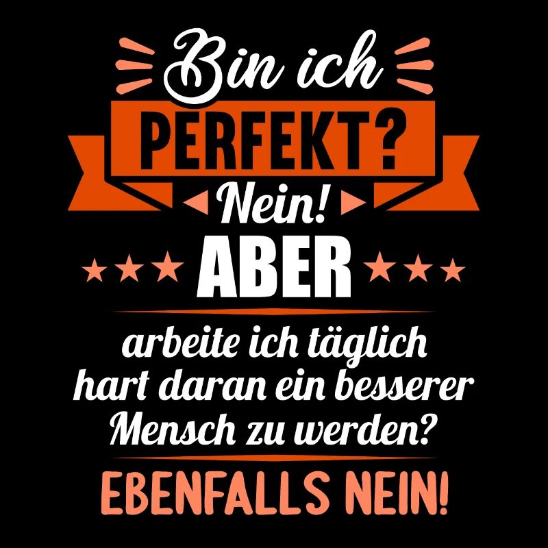 Bin ich perfekt? Nein. Aber arbeite ich daran