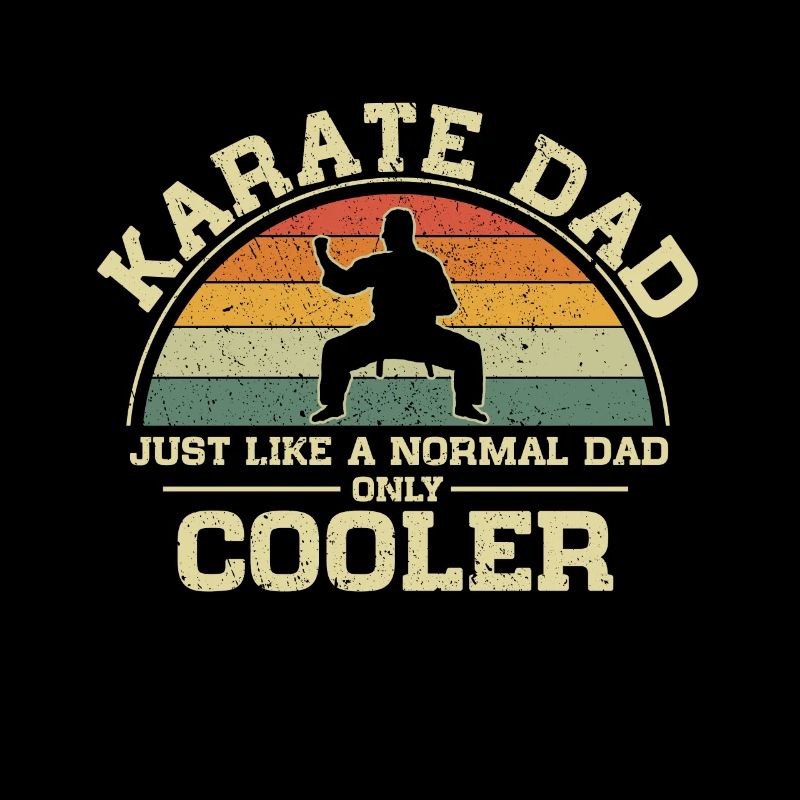 Karate Dad Just Like A Normal Dad Only Cooler