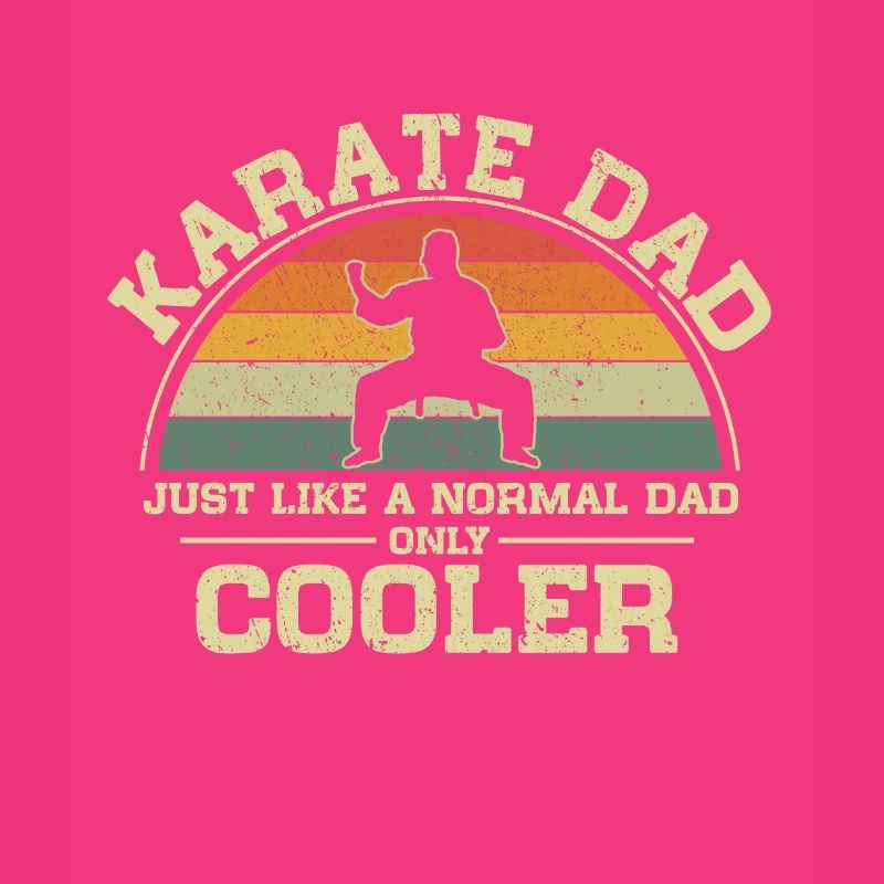 Karate Dad Just Like A Normal Dad Only Cooler