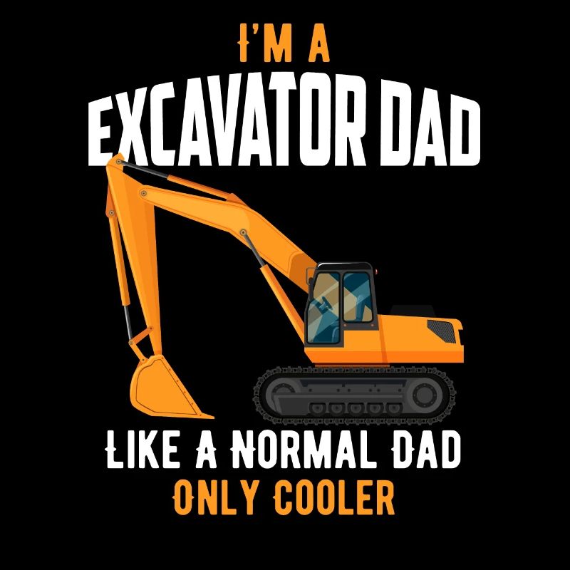 I'm A Excavator Dad Like A Normal Dad