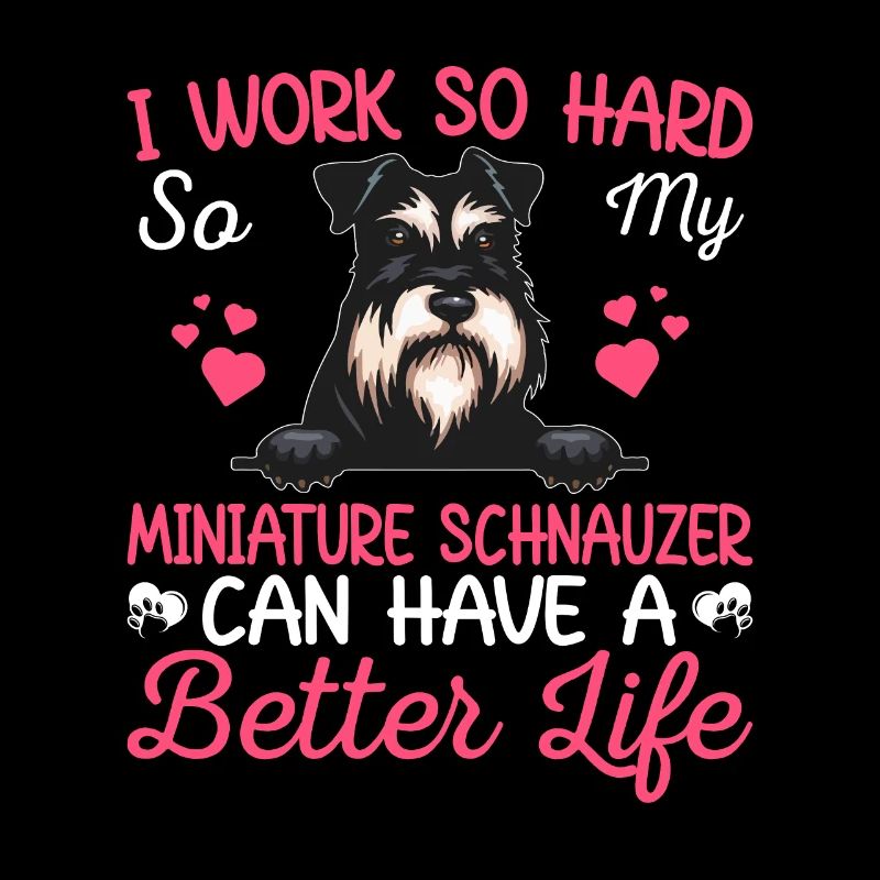 Work Hard For Miniature Schnauzer Dog Owner Lover