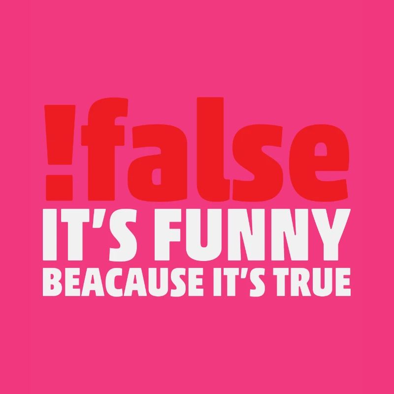 False it's funny because it's true Programmer