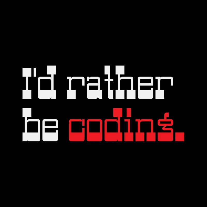 I'd rather be coding Programmer Coder